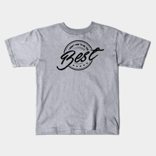 I Didn't Ask To Be The Best. Kids T-Shirt